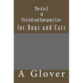 FIRST AID AND EMERGENCY PET CARE for Dogs and Cats: How to save an ill or injured pet. - Paperback